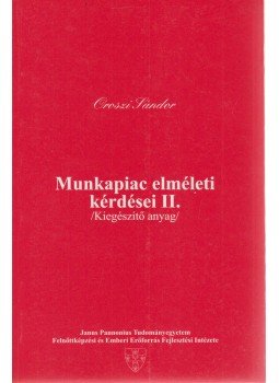 Oroszi Sándor - Munkapiac elméleti kérdései II. Oroszi Sándor - Munkapiac elméleti kérdései II., Pécs 1998 antikvár könyv