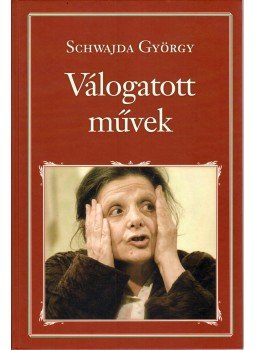 Schwajda György - Válogatott művek Schwajda György - Válogatott művek, Budapest 2016 antikvár könyv