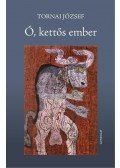 Tornai József - Ó, kettős ember - Versek