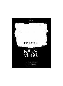 Fehér Miklós - Fekete normalitás Fehér Miklós - Fekete normalitás, Újvidék 2017 antikvár könyv