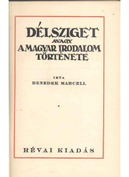 Benedek Marcell - Délsziget avagy a magyar irodalom története Benedek Marcell - Délsziget avagy a magyar irodalom története, 1928 antikvár könyv