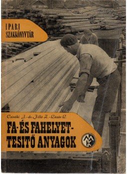 Cziráki József, Filló Zoltán dr., Lázár László - Fa- és fahelyettesítő anyagok Cziráki József, Filló Zoltán dr., Lázár László - Fa- és fahelyettesítő anyagok, Budapest 1960 antikvár könyv