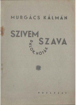 Murgács Kálmán - Szivem szava Murgács Kálmán - Szivem szava, Budapest 1942 antikvár könyv