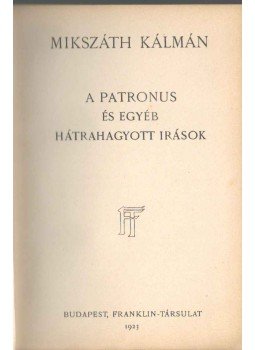 Mikszáth Kálmán - A patronus és egyéb hátrahagyott irások Mikszáth Kálmán - A patronus és egyéb hátrahagyott irások, Budapest 1923 antikvár könyv