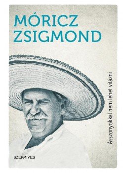 Móricz Zsigmond - Asszonyokkal nem lehet vitázni Móricz Zsigmond - Asszonyokkal nem lehet vitázni, Budapest 2017 antikvár könyv