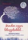 Rose Elliot - Minden egyes lélegzeteddel... - Mindfulness - Lélegezd át magad a tudatos életbe!