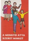 Lukács István,Katona József,Edelényi István, dr. - A mennyei atya szeret minket