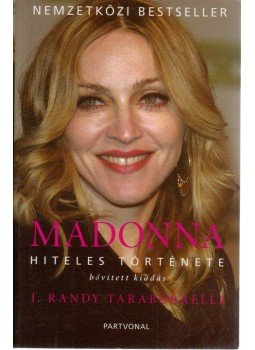 Randy J.Taraborrelli - Madonna hiteles története Randy J.Taraborrelli - Madonna hiteles története, Budapest 2008 antikvár könyv