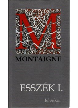 Montaigne, Michel De - Esszék I. Montaigne, Michel De - Esszék I., Pécs 2001 antikvár könyv