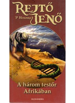 Rejtő Jenő, P. Howard - A három testőr Afrikában Rejtő Jenő, P. Howard - A három testőr Afrikában, Pécs 2007 antikvár könyv