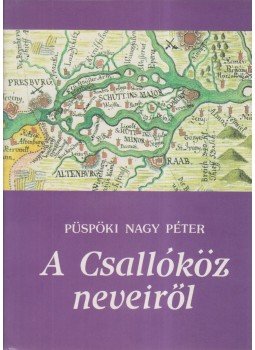 Püspöki Nagy Péter - A Csallóköz neveiről Püspöki Nagy Péter - A Csallóköz neveiről, Pozsony 1991 antikvár könyv