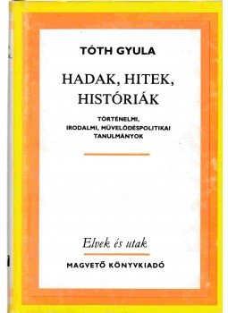 Tóth Gyula - Hadak, hitek, históriák Tóth Gyula - Hadak, hitek, históriák, Budapest 1986 antikvár könyv
