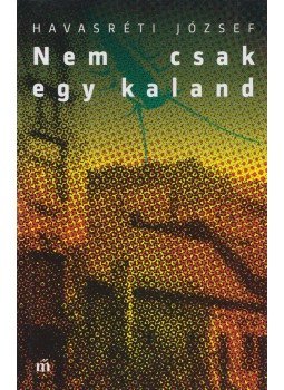 Havasréti József - Nem csak egy kaland Havasréti József - Nem csak egy kaland, Budapest 2017 antikvár könyv