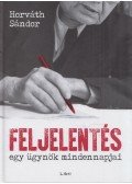 Horváth Sándor - Feljelentés - Egy ügynök mindennapjai