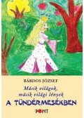 Bárdos József - Másik világok, másik világi lények a tündérmesékben