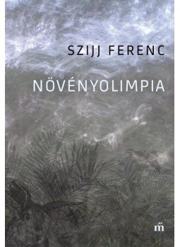 Szijj Ferenc - Növényolimpia Szijj Ferenc - Növényolimpia, Budapest 2017 antikvár könyv