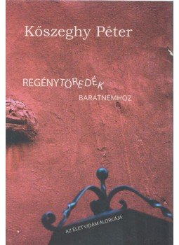 Kőszeghy Péter - Regénytöredék barátnémhoz - Az élet vidám álorcája Kőszeghy Péter - Regénytöredék barátnémhoz - Az élet vidám álorcája, Budapest 2017 antikvár könyv