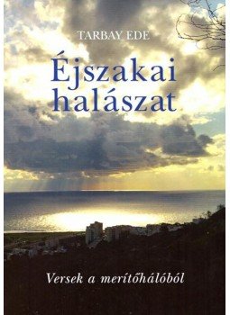 Tarbay Ede - Éjszakai halászat - Versek a merítőhálóból Tarbay Ede - Éjszakai halászat - Versek a merítőhálóból, null 2017 antikvár könyv