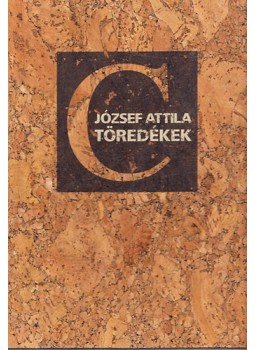 József Attila, Makai Ádám, Makai Zsuzsanna - József Attila töredékek József Attila, Makai Ádám, Makai Zsuzsanna - József Attila töredékek, Verőce 2005 antikvár könyv