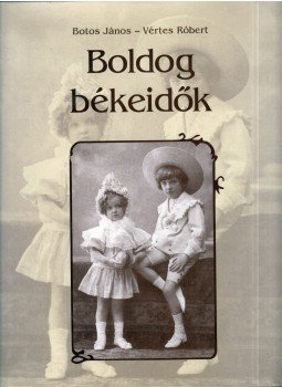 Botos János, Vértes Róbert - Boldog békeidők Botos János, Vértes Róbert - Boldog békeidők, Budapest 0 antikvár könyv