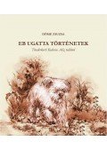 Döme Zsuzsa - Eb ugatta történetek - Tündérketi Kedvenc Aliz tollából