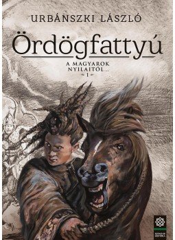 Urbánszki László - Ördögfattyú - A magyarok nyilaitól... 1. Urbánszki László - Ördögfattyú - A magyarok nyilaitól... 1., null 2017 antikvár könyv