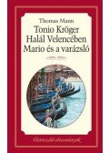 Thomas Mann - Tonio Kröger / Halál Velencében / Mario és a varázsló