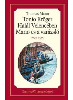 Thomas Mann - Tonio Kröger / Halál Velencében / Mario és a varázsló Thomas Mann - Tonio Kröger / Halál Velencében / Mario és a varázsló, 2017 antikvár könyv