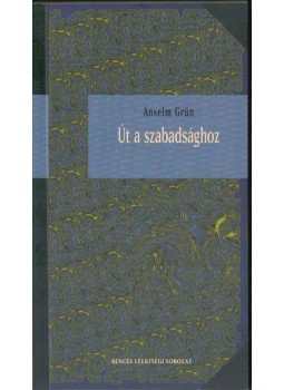 Anselm Grün - Út a szabadsághoz Anselm Grün - Út a szabadsághoz, Pannonhalma 2009 antikvár könyv