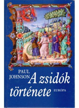 Paul Johnson - A zsidók története Paul Johnson - A zsidók története, Budapest 2005 antikvár könyv