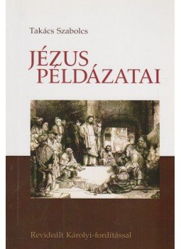 Takács Szabolcs - Jézus példázatai Takács Szabolcs - Jézus példázatai, Budapest 2013 antikvár könyv
