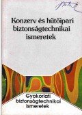 Bohdányi Nándor,Kerényi János - Konzerv és hűtőipari biztonságtechnikai ismeretek