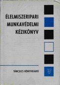 Bohdány Nándor,Sas László,Sipos József - Élelmiszeripari munkavédelmi kézikönyv