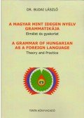 Dr. Budai László - A magyar mint idegen nyelv grammatikája - Elmélet és gyakorlat