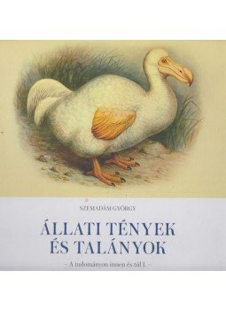 Szemadám György - Állati tények és talányok - A tudományon innen és túl I. Szemadám György - Állati tények és talányok - A tudományon innen és túl I., Budapest 2017 antikvár könyv