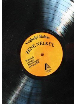 Véghelyi Balázs - Zene nélkül - Fejezetek a magyar dalszövegírás történetéből, null 2017 antikvár könyv