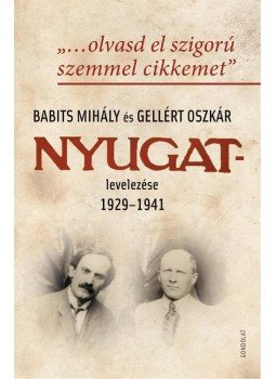 Buda Attila , Pataky Adrienn (szerk.) - "...olvasd el szigorú szemmel cikkemet" - Babits Mihály és Gellért Oszkár Nyugat-levelezése 1929-1941 Buda Attila , Pataky Adrienn (szerk.) - "...olvasd el szigorú szemmel cikkemet" - Babits Mihály és Gellért Oszkár Nyugat-levelezése 1929-1941, null 2017 antikvár könyv