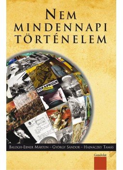Balogh, Ebner Márton , György Sándor , Hajnáczky Tamás (szerk.) - Nem mindennapi történelem - ÜKH 2017 Balogh, Ebner Márton , György Sándor , Hajnáczky Tamás (szerk.) - Nem mindennapi történelem - ÜKH 2017, null 2017 antikvár könyv
