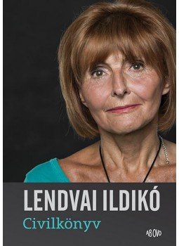Lendvai Ildikó - Civilkönyv Lendvai Ildikó - Civilkönyv, Budapest 2017 antikvár könyv