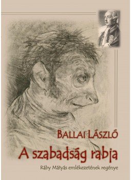 Ballai László - A szabadság rabja - Ráby Mátyás emlékezetének regénye Ballai László - A szabadság rabja - Ráby Mátyás emlékezetének regénye, null 2017 antikvár könyv