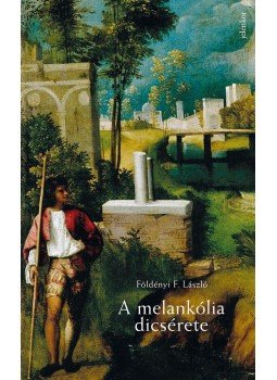 Földényi F. László - A melankólia dicsérete Földényi F. László - A melankólia dicsérete, 2017 antikvár könyv