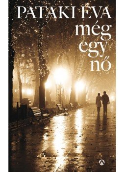 Pataki Éva - Még egy nő Pataki Éva - Még egy nő, Budapest 2017 antikvár könyv
