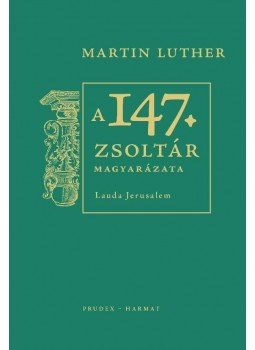 Martin Luther - A 147. zsoltár magyarázata - Lauda Jerusalem Martin Luther - A 147. zsoltár magyarázata - Lauda Jerusalem, null 2017 antikvár könyv