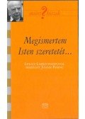 Juhász Ferenc - Megismertem Isten szeretetét