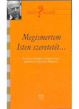 Juhász Ferenc - Megismertem Isten szeretetét,  2014 antikvár könyv