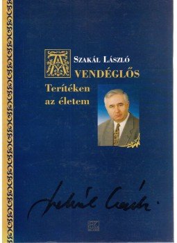 Szakál László - A vendéglős - Terítéken az életem (aláírt), Szombathely 2007 antikvár könyv
