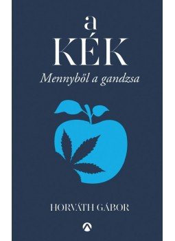 Horváth Gábor - A kék - Mennyből a gandzsa Horváth Gábor - A kék - Mennyből a gandzsa, Budapest 2017 antikvár könyv