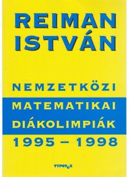 Reiman István - Nemzetközi matematikai diákolimpiák 1995-1998 Reiman István - Nemzetközi matematikai diákolimpiák 1995-1998, Budapest 1998 antikvár könyv