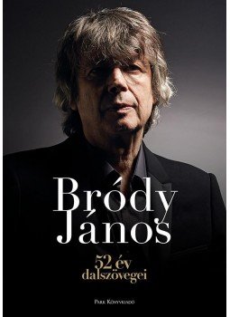 Bródy János - 52 év dalszövegei Bródy János - 52 év dalszövegei, Budapest 2017 antikvár könyv