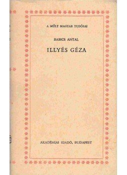 Babics Antal - Illyés Géza Babics Antal - Illyés Géza, Budapest 1972 antikvár könyv